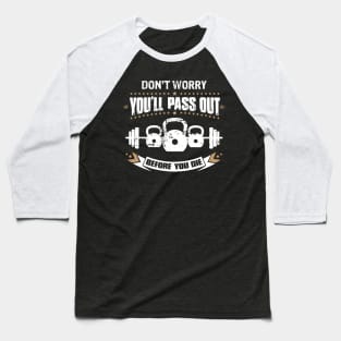 Dont Worry You'll Pass Out Before You Die Kettlebell Baseball T-Shirt